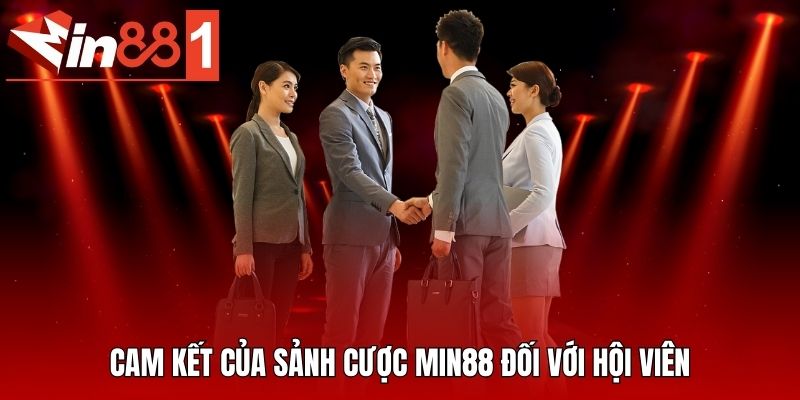 Cam kết của sảnh cược MIN88 đối với hội viên