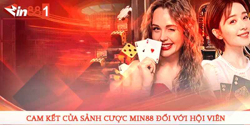 Cam kết của sảnh cược MIN88 đối với hội viên