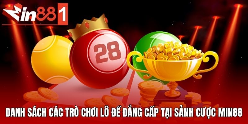 Danh sách các trò chơi lô đề đẳng cấp tại nền tảng MIN88
