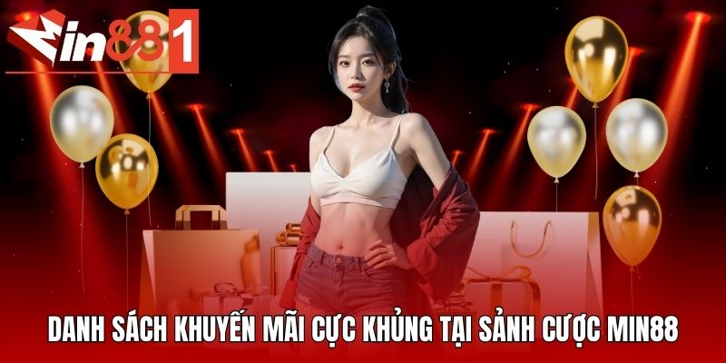 Danh sách khuyến mãi cực khủng tại sảnh cược MIN88