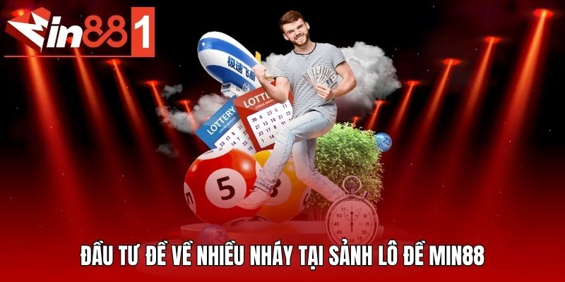 Đầu tư đề về nhiều nháy tại sảnh lô đề MIN88