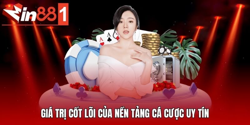 Giá trị cốt lõi của nền tảng cá cược uy tín