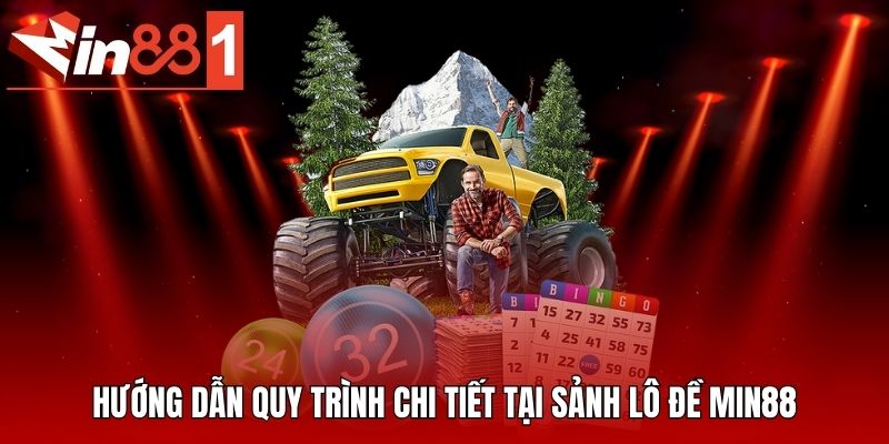 Hướng dẫn quy trình chi tiết tại sảnh lô đề MIN88