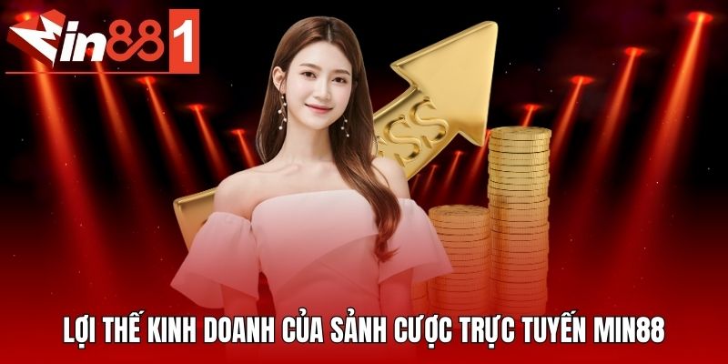 Lợi thế kinh doanh của sảnh cược trực tuyến MIN88