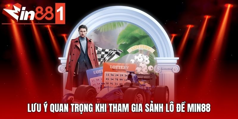 Lưu ý quan trọng khi tham gia sảnh lô đề MIN88