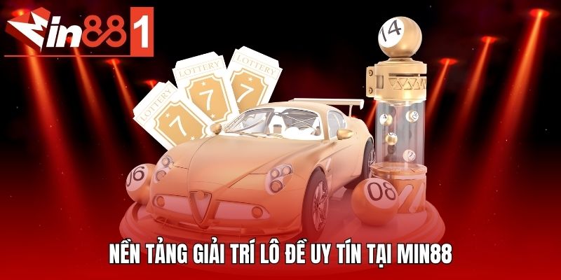 Nền tảng giải trí lô đề uy tín tại MIN88