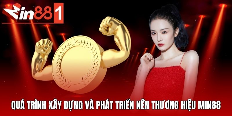 Quá trình xây dựng và phát triển nên thương hiệu MIN88