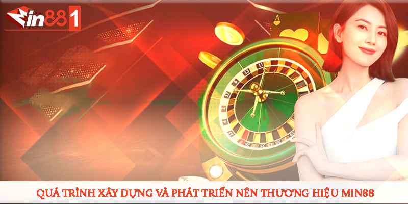 Quá trình xây dựng và phát triển nên thương hiệu MIN88