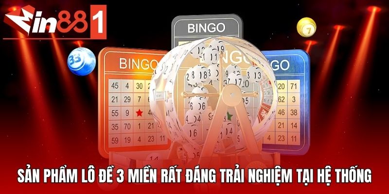 Sản phẩm lô đề 3 miền rất đáng trải nghiệm tại hệ thống