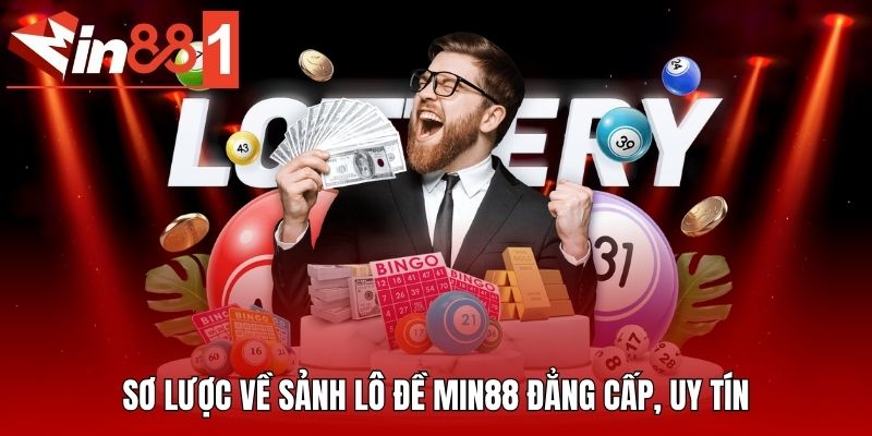 Sơ lược về sảnh lô đề MIN88 đẳng cấp, uy tín