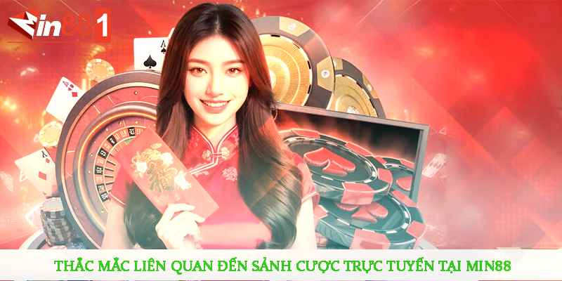 Thắc mắc liên quan đến sảnh cược trực tuyến tại MIN88