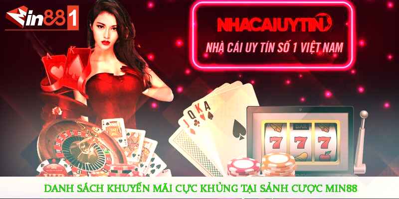 Danh sách khuyến mãi cực khủng tại sảnh cược MIN88