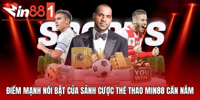 Điểm mạnh nổi bật của sảnh cược thể thao MIN88 cần nắm