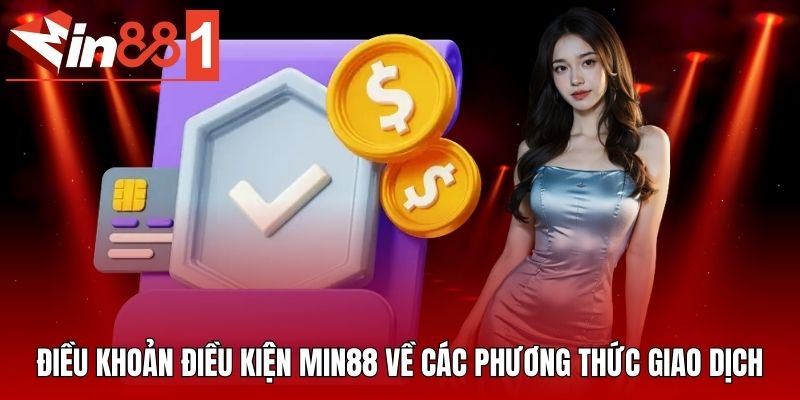 Điều khoản điều kiện MIN88 về các phương thức giao dịch