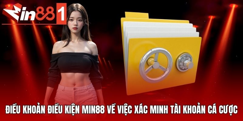 Điều khoản điều kiện MIN88 về việc xác minh tài khoản cá cược