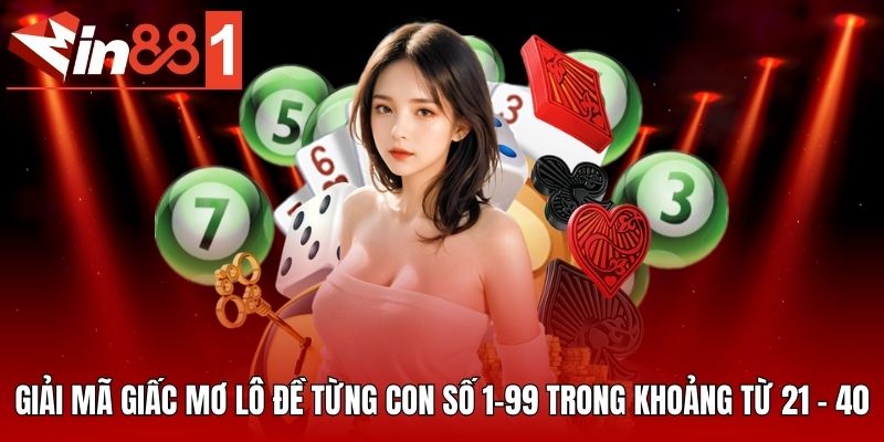 Giải mã giấc mơ lô đề từng con số 1-99 trong khoảng từ 21 - 40