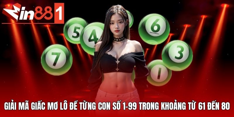 Giải mã giấc mơ lô đề từng con số 1-99 trong khoảng từ 61 đến 80