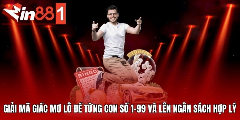 Giải mã giấc mơ lô đề từng con số 1-99 và lên ngân sách hợp lý