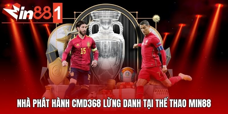 Nhà phát hành CMD368 lừng danh tại thể thao MIN88