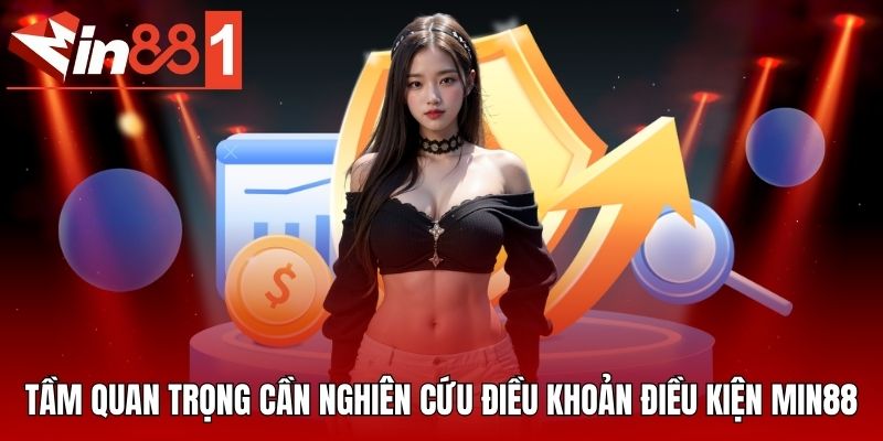 Tầm quan trọng cần nghiên cứu điều khoản điều kiện MIN88
