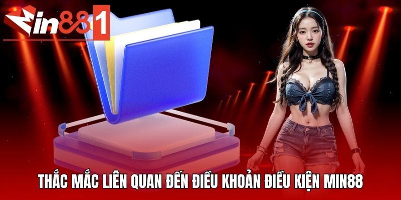 Thắc mắc liên quan đến điều khoản điều kiện MIN88