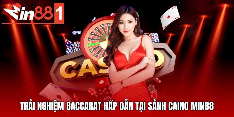 Trải nghiệm baccarat hấp dẫn tại sảnh caino MIN88
