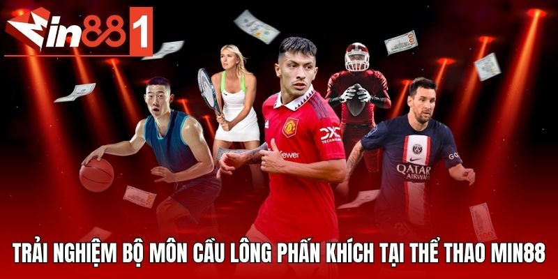 Trải nghiệm bộ môn cầu lông phấn khích tại thể thao MIN88