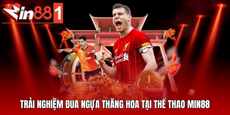 Trải nghiệm đua ngựa thăng hoa tại thể thao MIN88